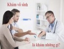 Khám vô sinh cần khám những gì? Quy trình và cách khám vô sinh