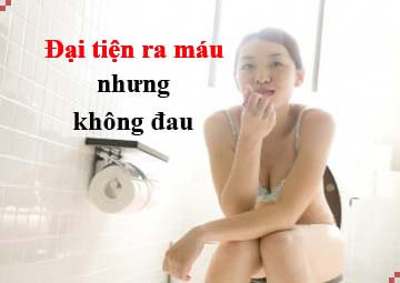 Đi đại tiện ra máu nhưng không đau Đi đại tiện ra máu nhưng không đau
