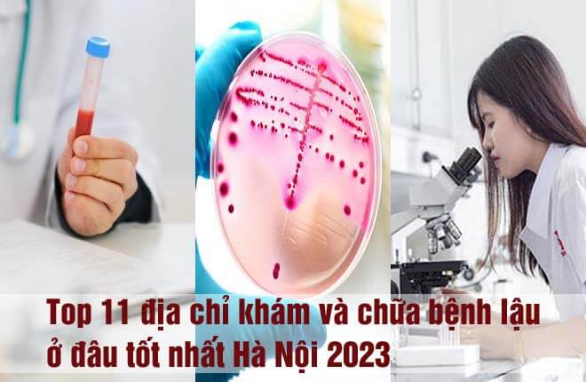 Top 11 địa chỉ khám và chữa bệnh lậu ở đâu tốt nhất Hà Nội 2023